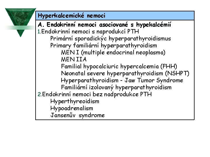 Hyperkalcemické nemoci A. Endokrinní nemoci asociované s hypekalcémií 1. Endokrinní nemoci s naprodukcí PTH