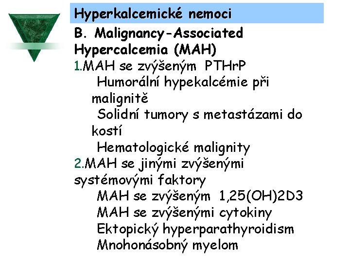 Hyperkalcemické nemoci B. Malignancy-Associated Hypercalcemia (MAH) 1. MAH se zvýšeným PTHr. P • Humorální