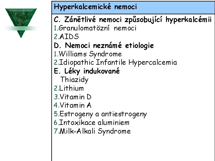 Hyperkalcemické nemoci C. Zánětlivé nemoci způsobující hyperkalcémii 1. Granulomatözní nemoci 2. AIDS D. Nemoci