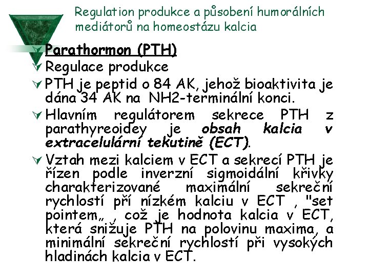 Regulation produkce a působení humorálních mediátorů na homeostázu kalcia Ú Parathormon (PTH) Ú Regulace