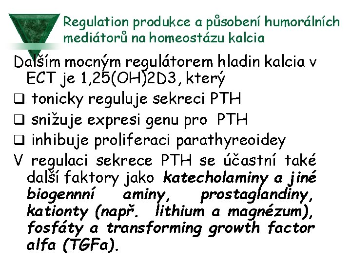 Regulation produkce a působení humorálních mediátorů na homeostázu kalcia Dalším mocným regulátorem hladin kalcia