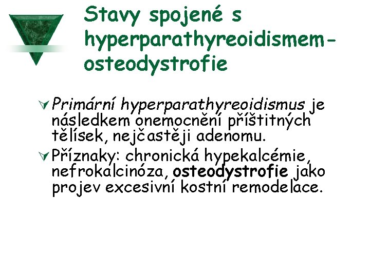 Stavy spojené s hyperparathyreoidismemosteodystrofie Ú Primární hyperparathyreoidismus je následkem onemocnění příštitných tělísek, nejčastěji adenomu.