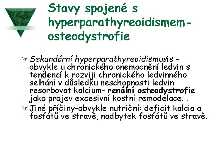 Stavy spojené s hyperparathyreoidismemosteodystrofie Ú Sekundární hyperparathyreoidismusis – obvykle u chronického onemocnění ledvin s