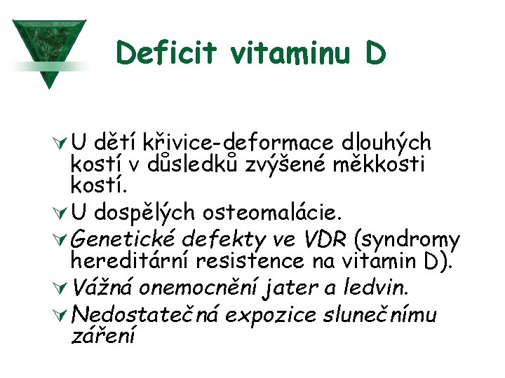 Deficit vitaminu D Ú U dětí křivice-deformace dlouhých kostí v důsledků zvýšené měkkosti kostí.