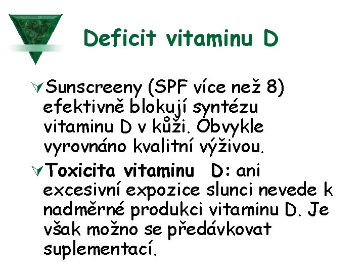 Deficit vitaminu D ÚSunscreeny (SPF více než 8) efektivně blokují syntézu vitaminu D v