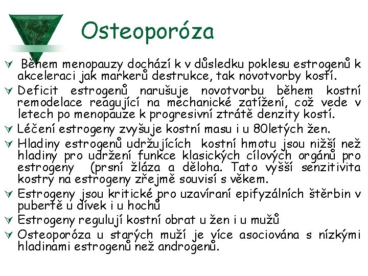 Osteoporóza Ú Během menopauzy dochází k v důsledku poklesu estrogenů k Ú Ú Ú