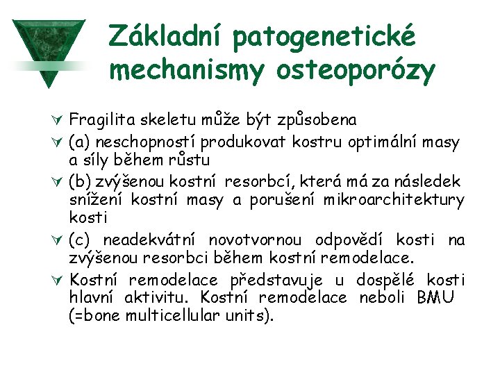 Základní patogenetické mechanismy osteoporózy Ú Fragilita skeletu může být způsobena Ú (a) neschopností produkovat