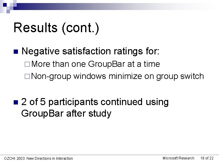 Results (cont. ) n Negative satisfaction ratings for: ¨ More than one Group. Bar