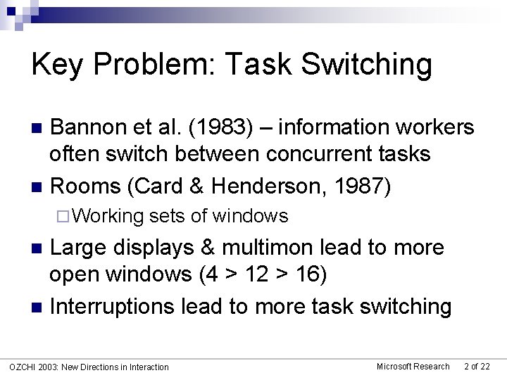 Key Problem: Task Switching Bannon et al. (1983) – information workers often switch between