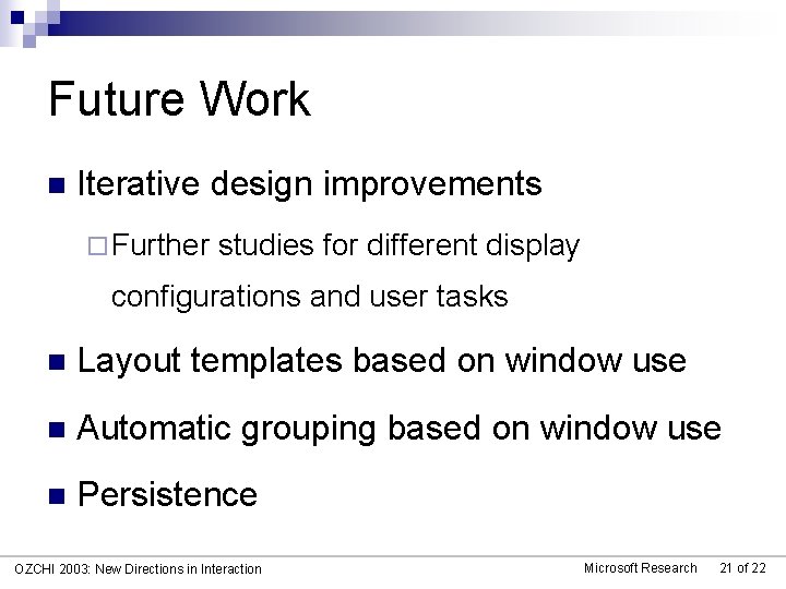 Future Work n Iterative design improvements ¨ Further studies for different display configurations and