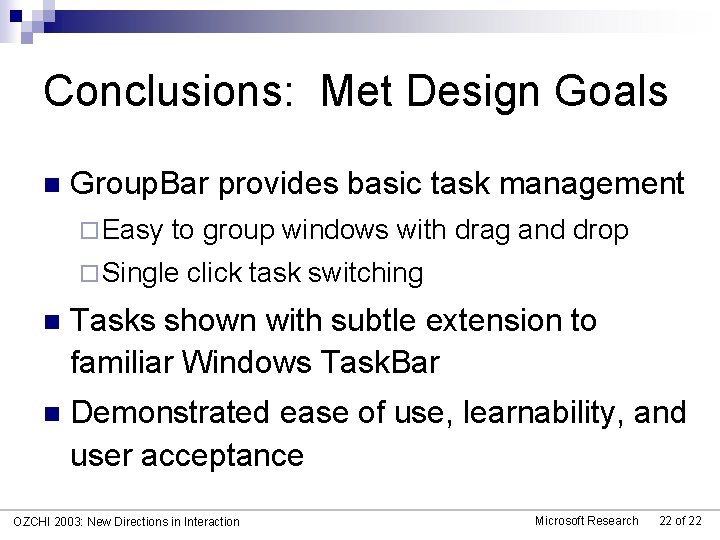 Conclusions: Met Design Goals n Group. Bar provides basic task management ¨ Easy to