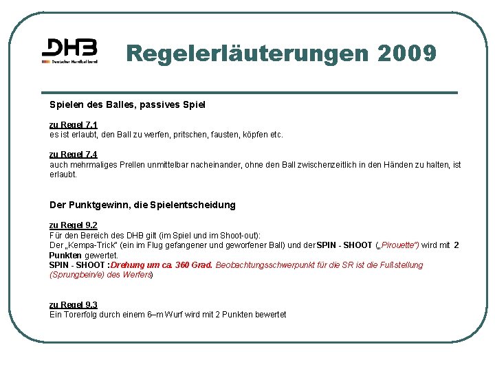 Regelerläuterungen 2009 Spielen des Balles, passives Spiel zu Regel 7. 1 es ist erlaubt,