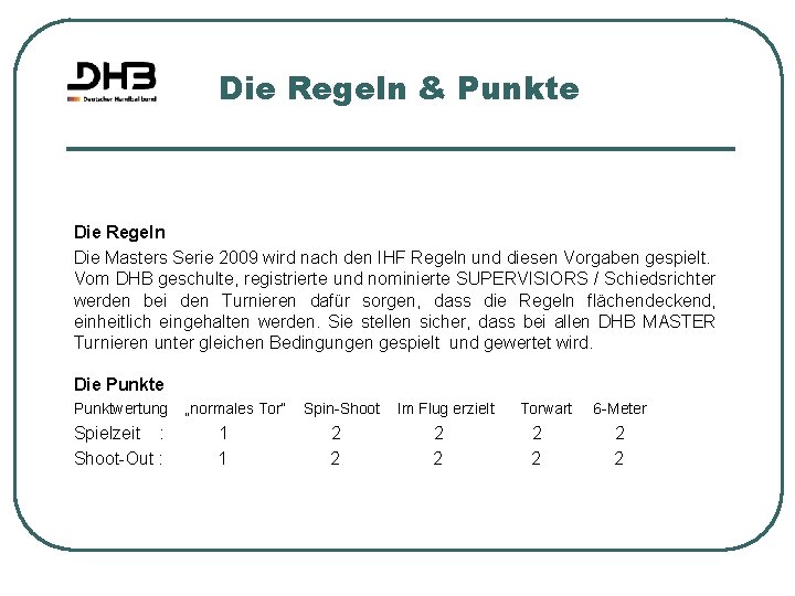 Die Regeln & Punkte Die Regeln Die Masters Serie 2009 wird nach den IHF