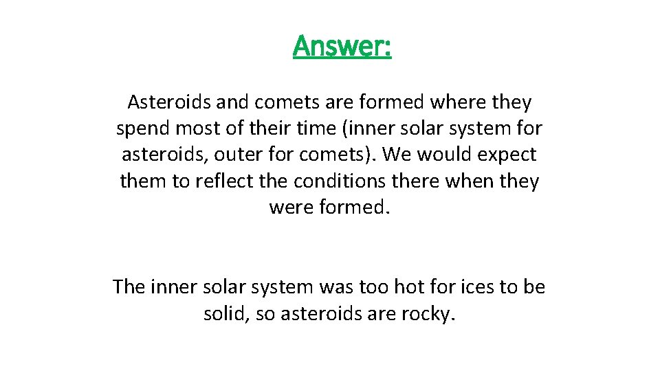 Answer: Asteroids and comets are formed where they spend most of their time (inner