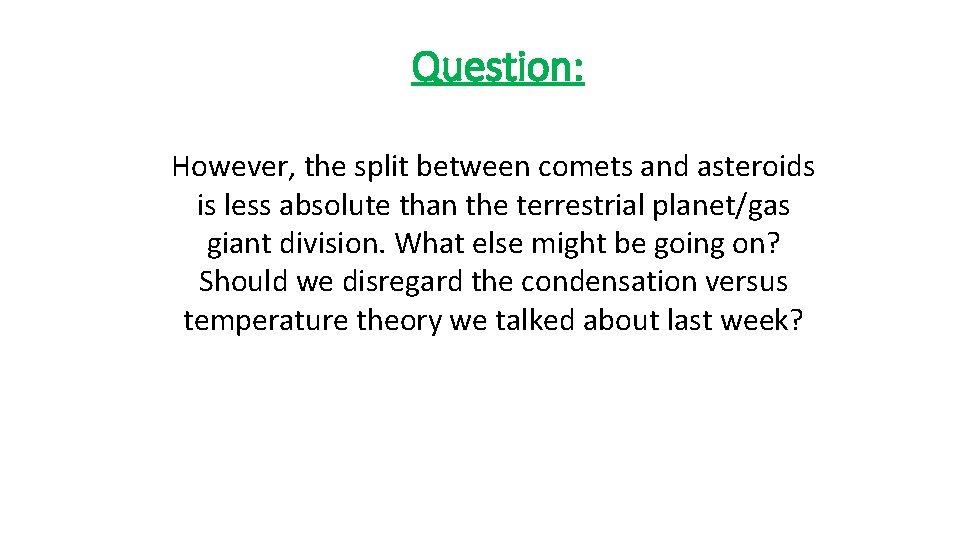 Question: However, the split between comets and asteroids is less absolute than the terrestrial
