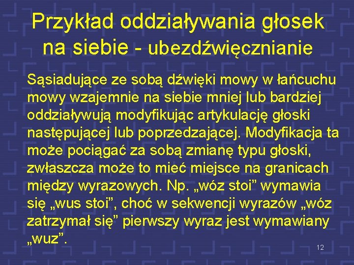 Przykład oddziaływania głosek na siebie - ubezdźwięcznianie Sąsiadujące ze sobą dźwięki mowy w łańcuchu