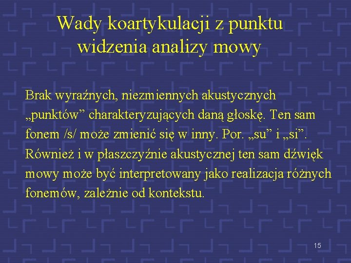 Wady koartykulacji z punktu widzenia analizy mowy Brak wyraźnych, niezmiennych akustycznych „punktów” charakteryzujących daną