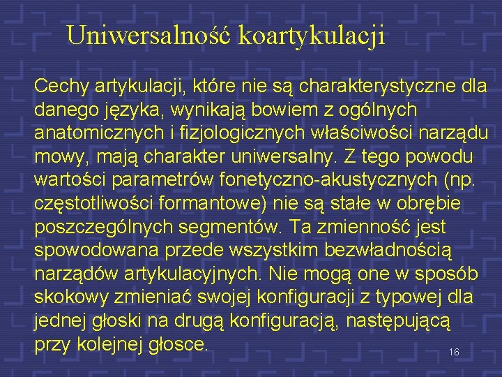 Uniwersalność koartykulacji Cechy artykulacji, które nie są charakterystyczne dla danego języka, wynikają bowiem z