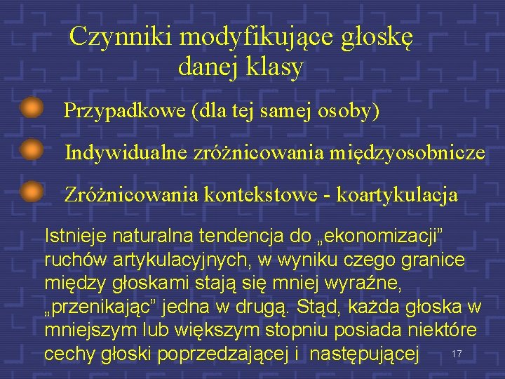 Czynniki modyfikujące głoskę danej klasy Przypadkowe (dla tej samej osoby) Indywidualne zróżnicowania międzyosobnicze Zróżnicowania