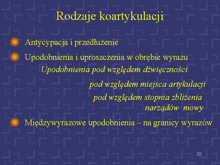 Rodzaje koartykulacji Antycypacja i przedłużenie Upodobnienia i uproszczenia w obrębie wyrazu Upodobnienia pod względem