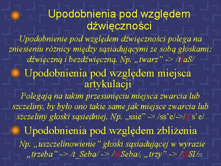Upodobnienia pod względem dźwięczności Upodobnienie pod względem dźwięczności polega na zniesieniu różnicy między sąsiadującymi