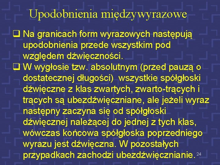 Upodobnienia międzywyrazowe q Na granicach form wyrazowych następują upodobnienia przede wszystkim pod względem dźwięczności.