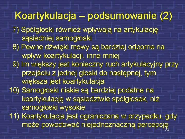 Koartykulacja – podsumowanie (2) 7) Spółgłoski również wpływają na artykulację sąsiedniej samogłoski 8) Pewne