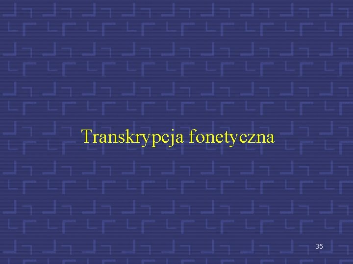 Transkrypcja fonetyczna 35 