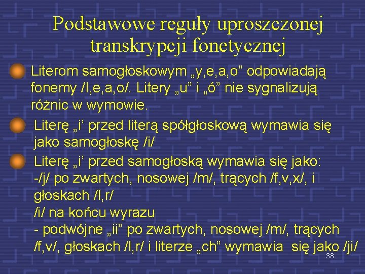 Podstawowe reguły uproszczonej transkrypcji fonetycznej Literom samogłoskowym „y, e, a, o” odpowiadają fonemy /I,