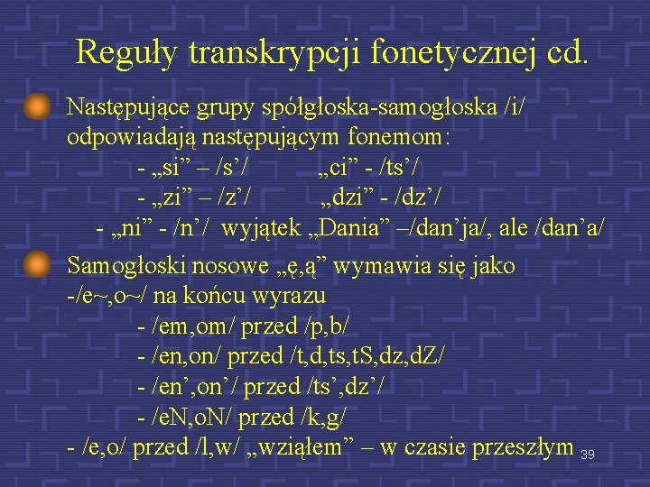 Reguły transkrypcji fonetycznej cd. Następujące grupy spółgłoska-samogłoska /i/ odpowiadają następującym fonemom: - „si” –