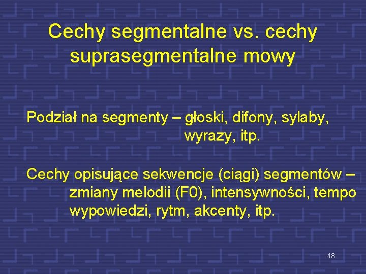 Cechy segmentalne vs. cechy suprasegmentalne mowy Podział na segmenty – głoski, difony, sylaby, wyrazy,