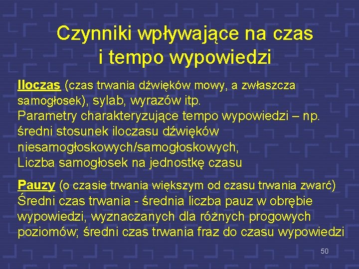 Czynniki wpływające na czas i tempo wypowiedzi Iloczas (czas trwania dźwięków mowy, a zwłaszcza