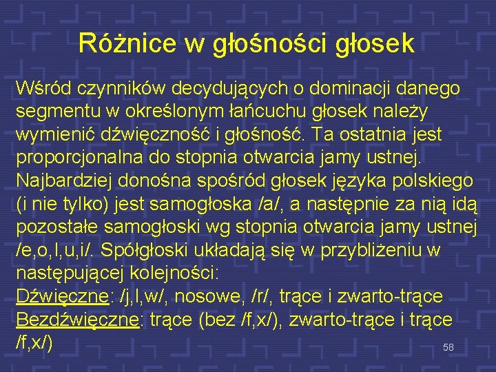 Różnice w głośności głosek Wśród czynników decydujących o dominacji danego segmentu w określonym łańcuchu