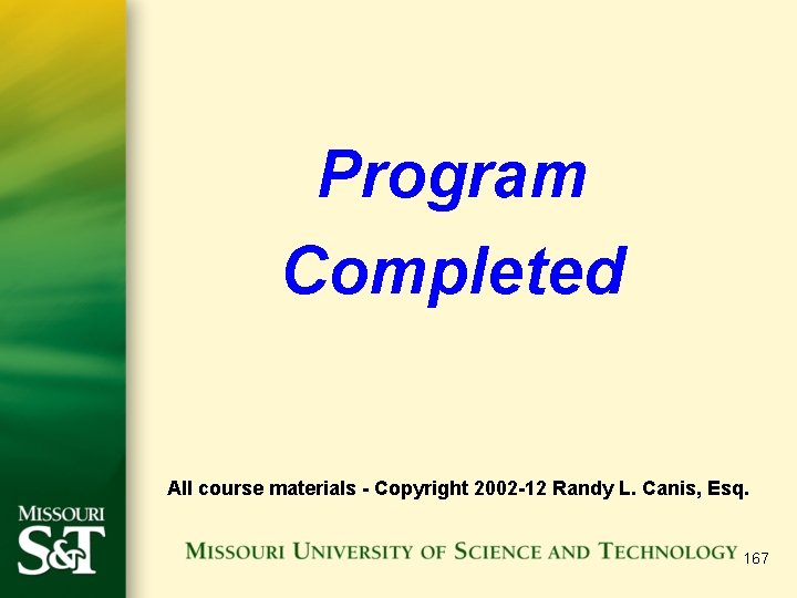 Program Completed All course materials - Copyright 2002 -12 Randy L. Canis, Esq. 167