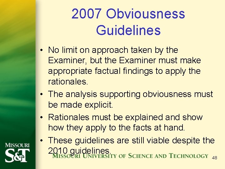 2007 Obviousness Guidelines • No limit on approach taken by the Examiner, but the