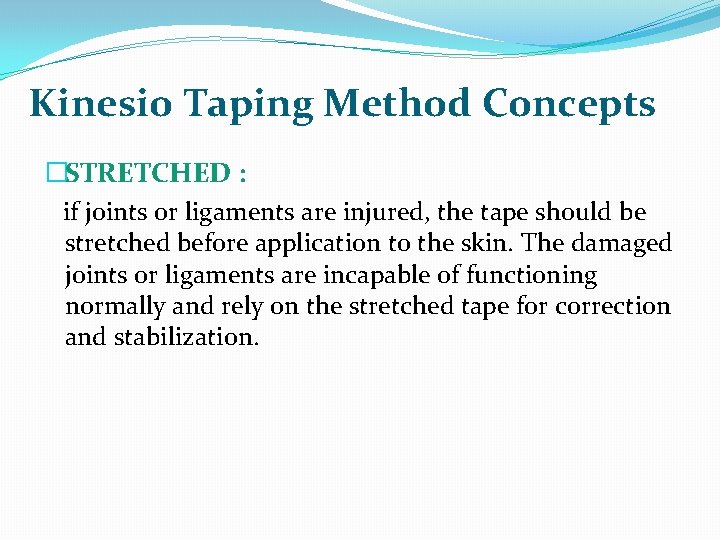 Kinesio Taping Method Concepts �STRETCHED : if joints or ligaments are injured, the tape