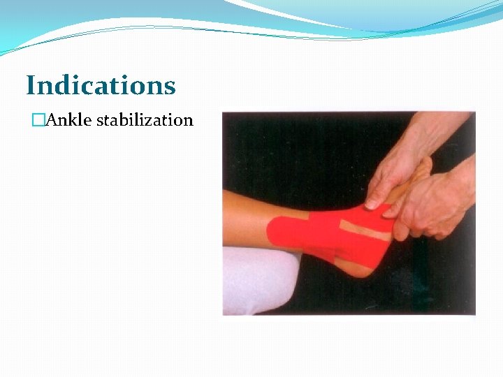 Indications �Ankle stabilization 