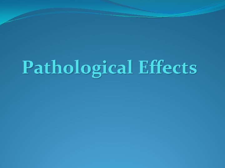 Pathological Effects 