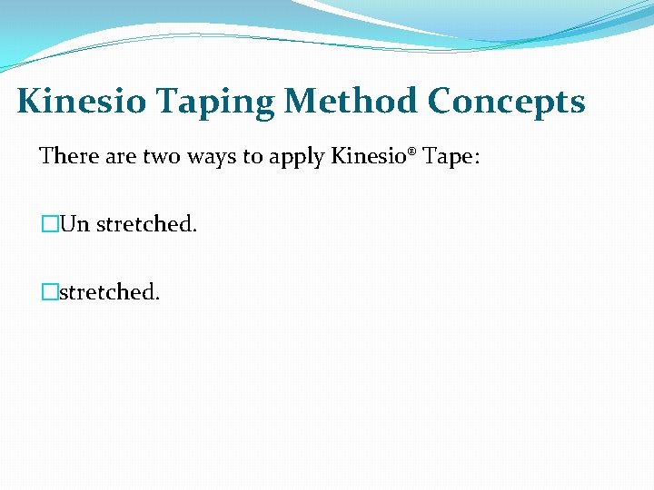 Kinesio Taping Method Concepts There are two ways to apply Kinesio® Tape: �Un stretched.