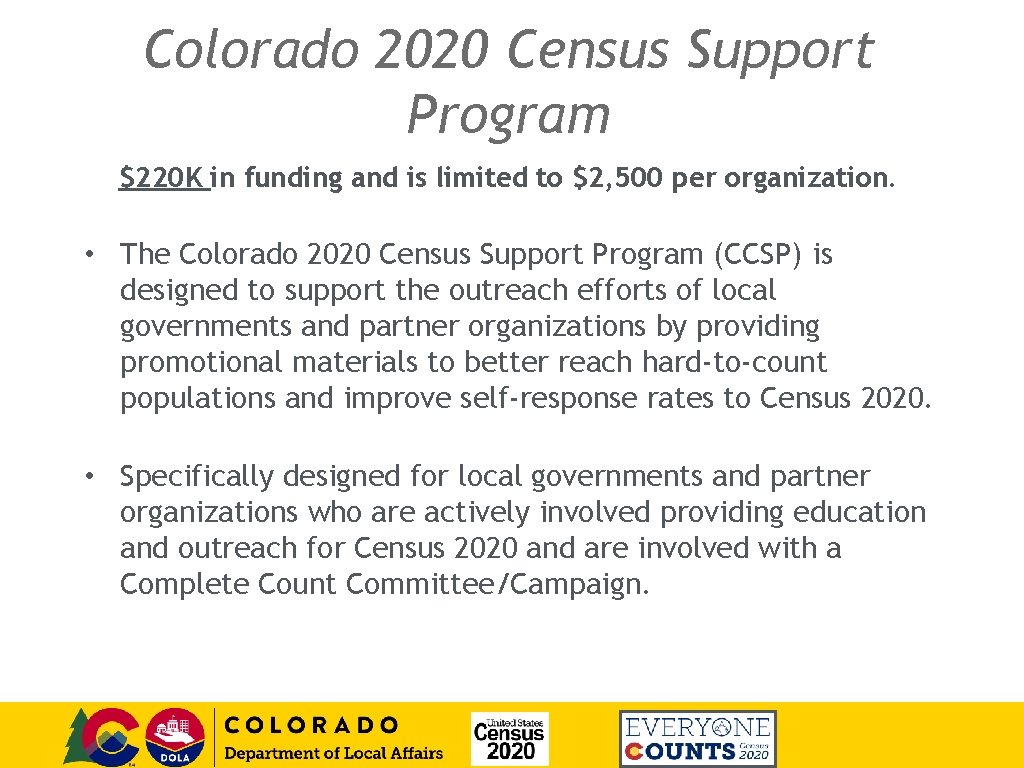 Colorado 2020 Census Support Program $220 K in funding and is limited to $2,