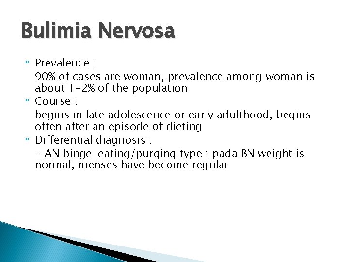 Bulimia Nervosa Prevalence : 90% of cases are woman, prevalence among woman is about