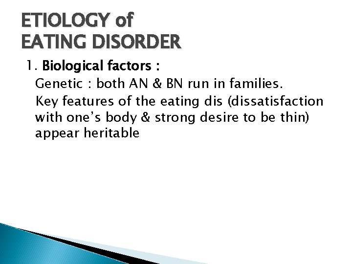 ETIOLOGY of EATING DISORDER 1. Biological factors : Genetic : both AN & BN