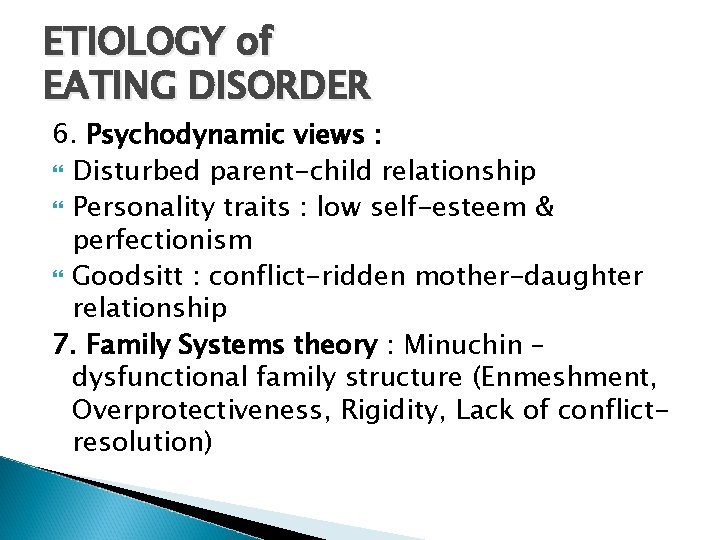 ETIOLOGY of EATING DISORDER 6. Psychodynamic views : Disturbed parent-child relationship Personality traits :