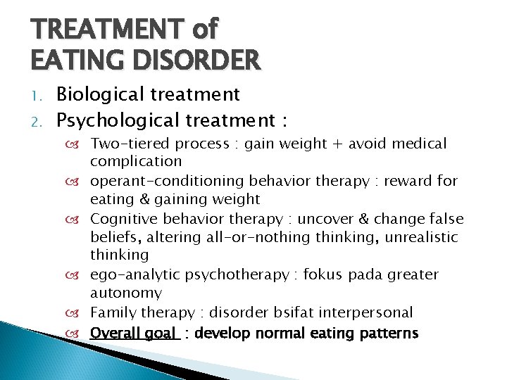 TREATMENT of EATING DISORDER 1. 2. Biological treatment Psychological treatment : Two-tiered process :