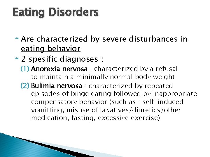 Eating Disorders Are characterized by severe disturbances in eating behavior 2 spesific diagnoses :