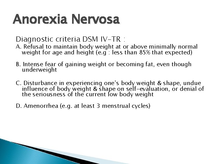 Anorexia Nervosa Diagnostic criteria DSM IV-TR : A. Refusal to maintain body weight at