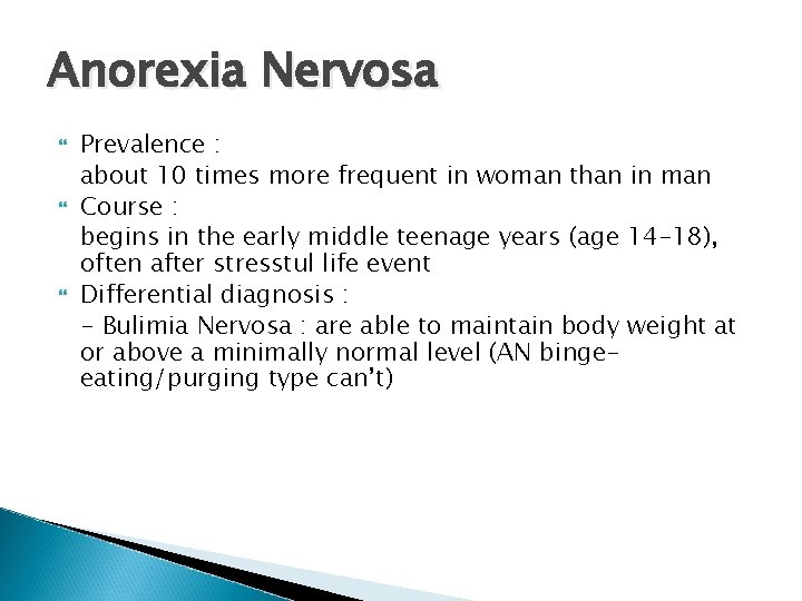 Anorexia Nervosa Prevalence : about 10 times more frequent in woman than in man