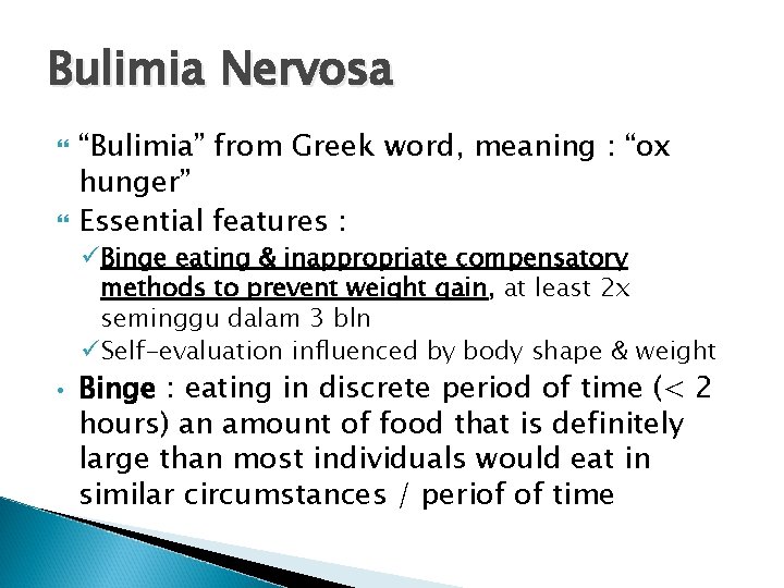 Bulimia Nervosa “Bulimia” from Greek word, meaning : “ox hunger” Essential features : üBinge