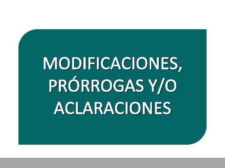 MODIFICACIONES, PRÓRROGAS Y/O ACLARACIONES 