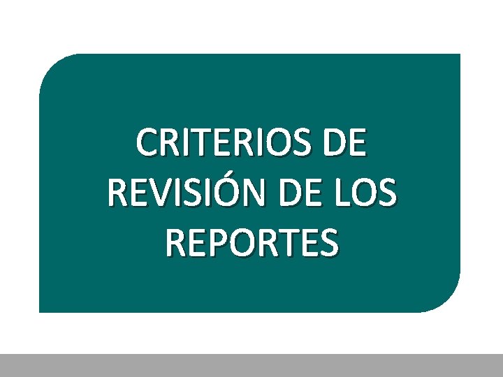 CRITERIOS DE REVISIÓN DE LOS REPORTES 